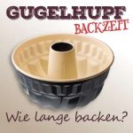 Gugelhupf Backzeit – wie lange backen?